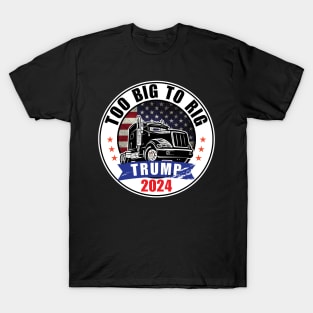 Trump 2024 Too Big To Rig T-Shirt